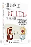 111 Gründe, seine Kollegen zu hassen: Tratschtanten, Karrieristen und Dilettanten - wenn der Büroalltag für dich zur Hölle wird! by 