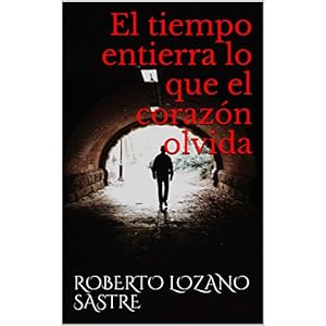 El tiempo entierra lo que el corazón olvida