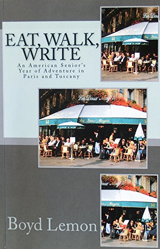Eat, Walk, Write: An American Senior's Year of Adventure in Paris and Tuscany (English Edition) livre