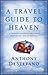 A Travel Guide To Heaven (English Edition) by Anthony Destefano