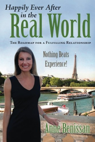 Happily Ever After in The Real World: The Roadmap for a Fulfilling Relationship Nothing Beats Experi Happily Ever After in The Real World: The Roadmap for a Fulfilling Relationship Nothing Beats Experi