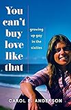 You Can't Buy Love Like That: Growing Up Gay in the Sixties by Carol E. Anderson
