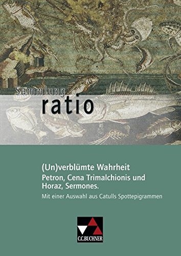 Sammlung ratio / Die Klassiker der lateinischen Schullektüre: Sammlung ratio / (Un)verblümte Wahrheit: Die Klassiker der lateinischen Schullektüre / ... Mit einer Auswahl aus Catulls Spottepigrammen