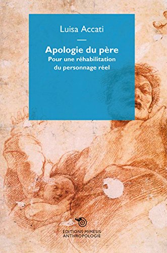 Apologie du père: Pour une réhabilitation du personnage réel
