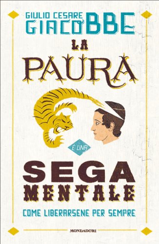 La paura è una sega mentale: Come liberarsene per sempre (Ingrandimenti) La paura è una sega mentale: Come liberarsene per sempre (Ingrandimenti)