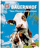 WAS IST WAS Band 117 Bauernhof. Tiere, Pflanzen und Maschinen (WAS IST WAS Sachbuch, Band 117) by 