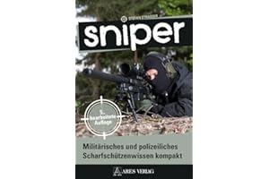 Sniper: Militärisches und polizeiliches Scharfschützenwissen kompakt