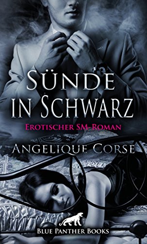 SÃ¼nde in Schwarz | Erotischer SM-Roman: Die Damenwelt liegt ihm zu FÃ¼Ãen und befriedigt nur allzu gern seine extravaganten BedÃ¼rfnisse ... (Angelique Corse Romane 1) von [Corse, Angelique]
