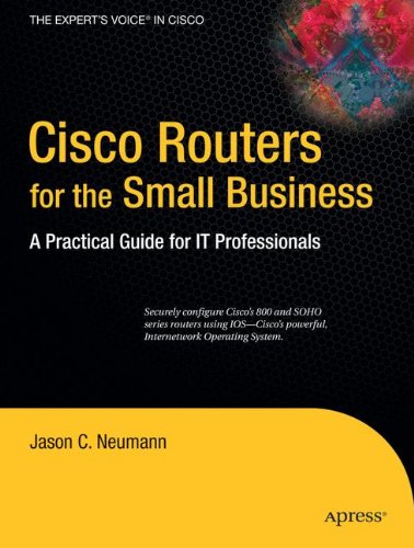 Cisco Routers for the Small Business: A Practical Guide for IT Professionals (Expert's Voice in Cisco)