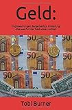 Geld: Die neue Philosophie: Kryptowährungen, Bargeldverbot, Einstellung - Alles was Du über Geld wissen solltest by Tobi Burner