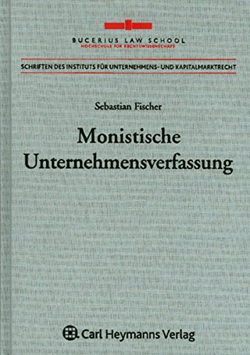 Monistische Unternehmensverfassung: Ökonomische Analyse und Plädoyer für ein Wahlrecht im deutschen Aktienrecht
