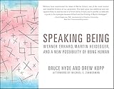 Speaking Being: Werner Erhard, Martin Heidegger, and a New Possibility of Being Human by Bruce Hyde, Drew Kopp