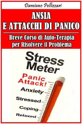 Download Ansia e Attacchi di Panico - Breve Corso di Auto-Terapia per Risolvere il Problema Download Ansia e Attacchi di Panico - Breve Corso di Auto-Terapia per Risolvere il Problema