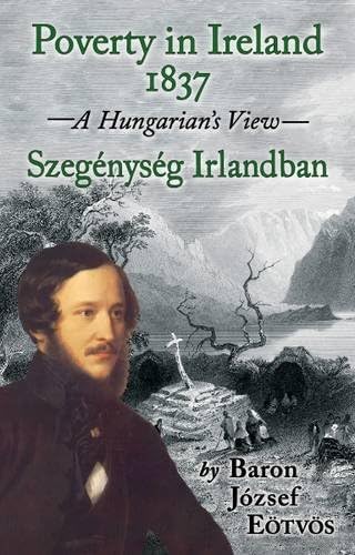 POVERTY IN IRELAND 1837: Szegénység Irlandban: A Hungarian's View : Szegenyseg Irlandban