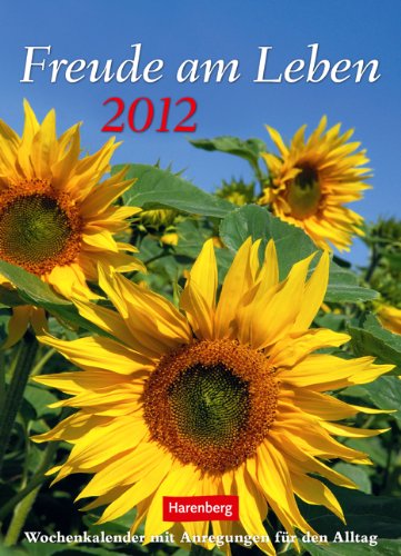 Freude am Leben 2012: Harenberg Wochenkalender mit Zitaten und Anregungen für den Alltag