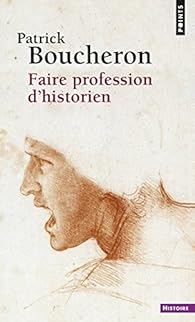 Faire Profession D Historien Patrick Boucheron Babelio