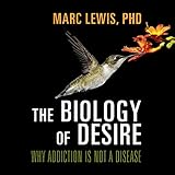  The Biology of Desire: Why Addiction Is Not a Disease
