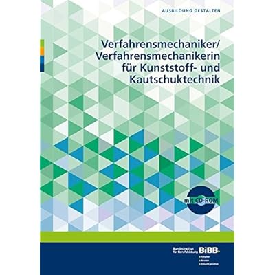 Verfahrensmechaniker/ Verfahrensmechanikerin für Kunststoff- und Kautschuktechnik: Umsetzungshilfen und Praxistipps (Ausbildung gestalten)
