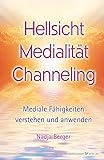 Hellsicht, Medialität, Channeling: Mediale Fähigkeiten verstehen und anwenden by 