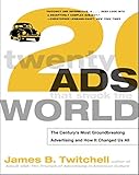 Twenty Ads That Shook the World: The Century's Most Groundbreaking Advertising and How It Changed Us All by