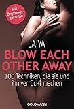 Blow Each Other Away: 100 Techniken, die sie und ihn verrückt machen - Mit Orgasmusgarantie by 