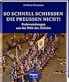 So schnell schießen die Preußen nicht!: Redewendungen aus der Welt des Militärs by