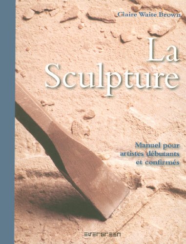 Download La Sculpture : Manuel pour artistes débutants et confirmés Download La Sculpture : Manuel pour artistes débutants et confirmés