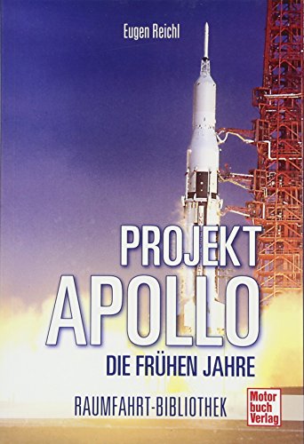 Preisvergleich Produktbild Projekt »Apollo«: Die frühen Jahre (Raumfahrt-Bibliothek)