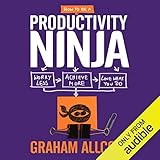 How to be a Productivity Ninja: Worry Less, Achieve More and Love What You Do by 