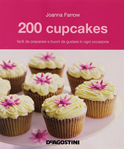 200 cupcakes facili da preparare e buoni da gustare in ogni occasione
