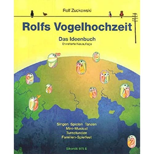 Rolfs Vogelhochzeit: Das Ideenbuch (erweiterte Neuauflage) Singen Spielen Tanzen, Mini-Musical, Turnstunden, Familien-Spielfest