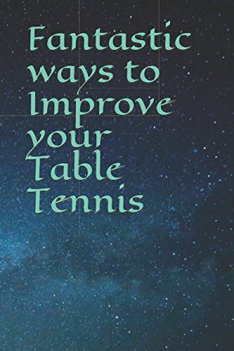 Fantastic ways to Improve your Table Tennis