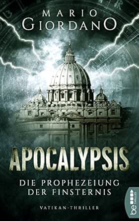 Apocalypsis Die Prophezeiung Der Finsternis Vatikan Thriller Ein Peter Adam Thriller 1 Ebook Giordano Mario Amazon De Kindle Shop