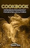 COOKBOOK: Impression Management für Bestseller Autoren by