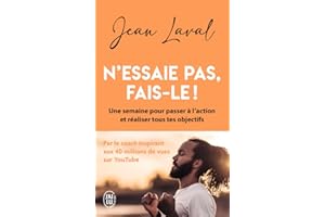 N'essaie pas, fais-le !: Une semaine pour passer à l'action et réaliser tous tes objectifs
