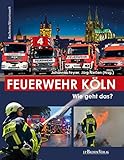 Feuerwehr Köln - Wie geht das?: Bachems Wissenswelt by Jörg Nießen, Johannes Feyrer