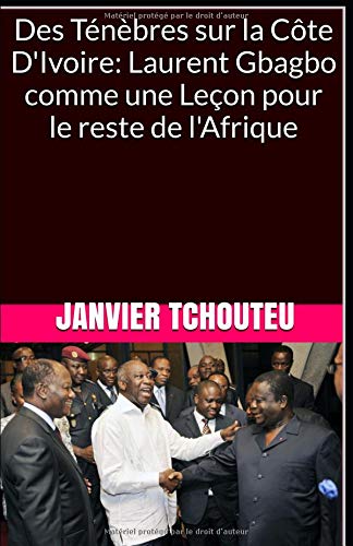 Download Des Ténèbres sur la Côte D'Ivoire: Laurent Gbagbo comme une Leçon pour le reste de l'Afrique Download Des Ténèbres sur la Côte D'Ivoire: Laurent Gbagbo comme une Leçon pour le reste de l'Afrique