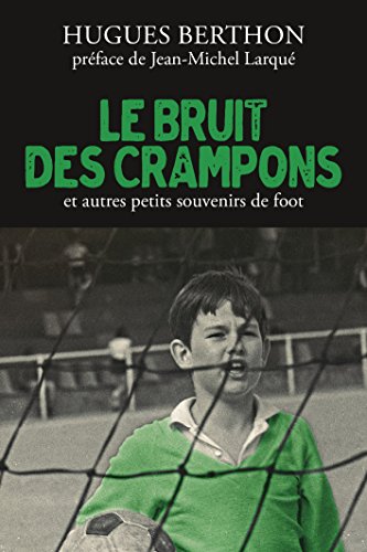 Download Le Bruit des crampons et autres souvenirs de foot Download Le Bruit des crampons et autres souvenirs de foot