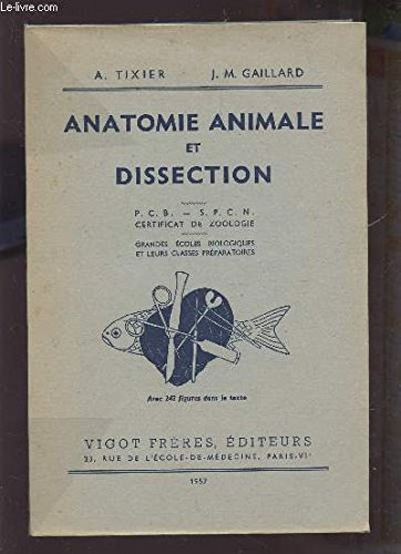 ANATOMIE ANIMALE ET DISSECTION / P.C.B. - S.P.C.N. - CERTIFICAT DE ZOOLOGIE - GRANDES ECOLES BIOLOGIQUES ET LEURS CLASSES PREPARATOIRES. francais