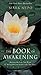 The Book of Awakening: Having the Life You Want by Being Present to the Life You Have by 