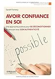 Avoir confiance en soi: Une approche positive pour se déconditionner et renouer avec son authenticité.
