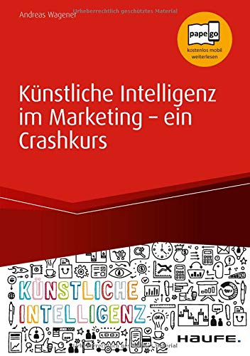 Künstliche Intelligenz im Marketing - ein Crashkurs (Haufe Fachbuch)