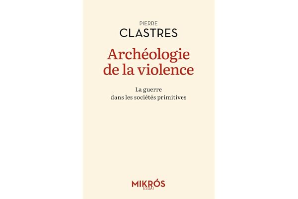 Archéologie de la violence: La guerre dans les sociétés primitives