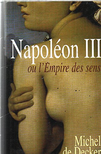 couverture de : Napol&eacute;on III ou l'Empire des sens