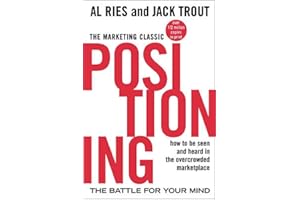 Positioning: The Battle for Your Mind: The battle for your mind. How to be seen and heard in the overcrowded marketplace (Economia e discipline aziendali)