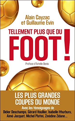 Télécharger Tellement plus que du foot ! - Les plus grandes coupes du monde: Les plus grandes coupes du monde Francais PDF