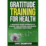 Gratitude Training for Health: A Research Based Approach to Change Your Attitude