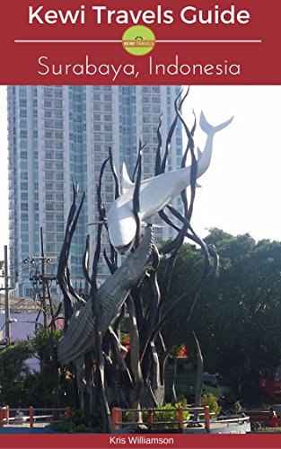 Kewi Travels Guide: Surabaya Indonesia (Kewi Travels Concise City Guides Book 2) (English Edition)