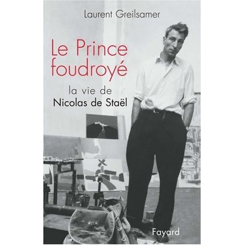 Le Prince foudroyé : La Vie de Nicolas de Stael