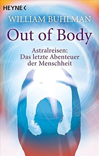 Out of body: Astralreisen - Das letzte Abenteuer der Menschheit
